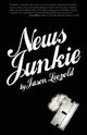Book cover of: News Junkie. By: Jason Leopold