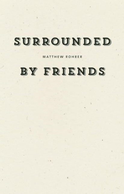 Book cover of: Surrounded by Friends. By: Matthew Rohrer