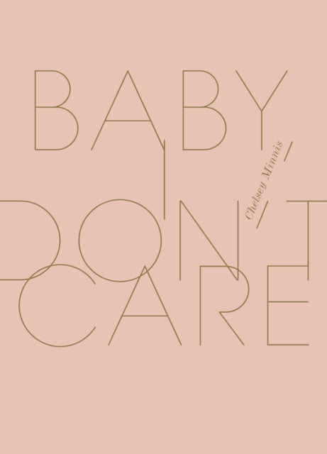 Book cover of: Baby, I Don't Care. By: Chelsey Minnis