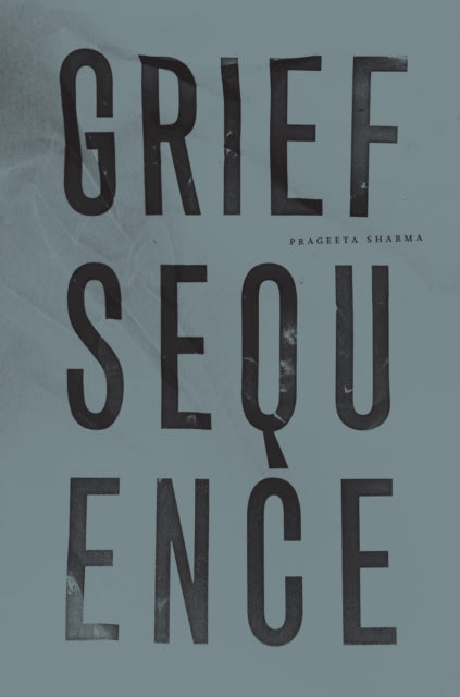 Book cover of: Grief Sequence. By: Prageeta Sharma