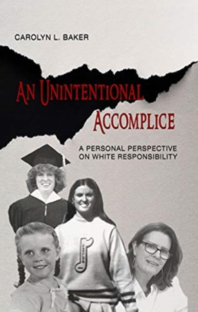 Book cover of: Unintentional Accomplice – A Personal Perspective on White Responsibility. By: Carolyn L. Baker