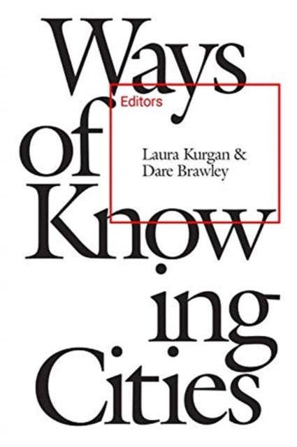 Book cover of: Ways of Knowing Cities. By: Laura Kurgan