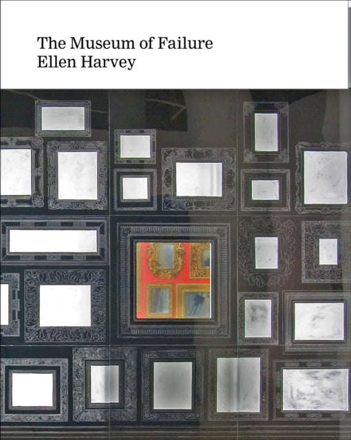 Book cover of: Ellen Harvey: Museum of Failure. By: Ellen Harvey