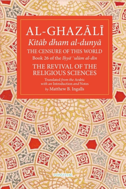 Censure of This World Volume 26, Book 26 of Ihya' 'ulum al-din, The Revival of the Religious Sciences 9781941610640 Abu Hamid Muhammad al-Ghazali