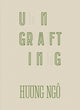 Book cover of: Huong Ngo: Ungrafting. By: Huong Ngo