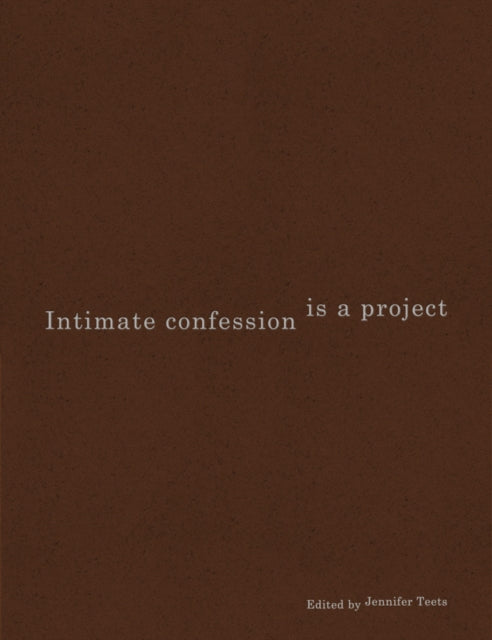 Book cover of: Intimate Confession Is a Project. By: Jennifer Teets