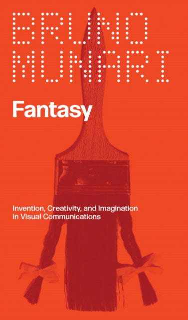 Fantasy, Invention, Creativity, and Imagination in Visual Communications 9781941753705 Bruno Munari