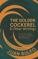 Book cover of: Golden Cockerel & Other Writings. By: Juan Rulfo