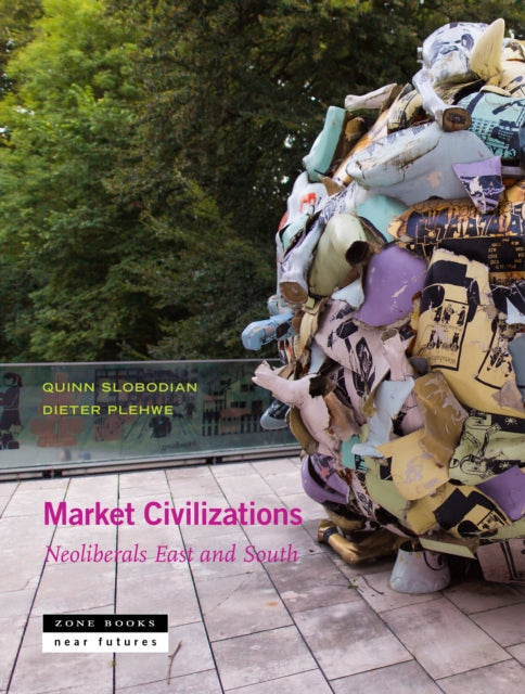 Book cover of: Market Civilizations – Neoliberals East and South. By: Quinn Slobodian
