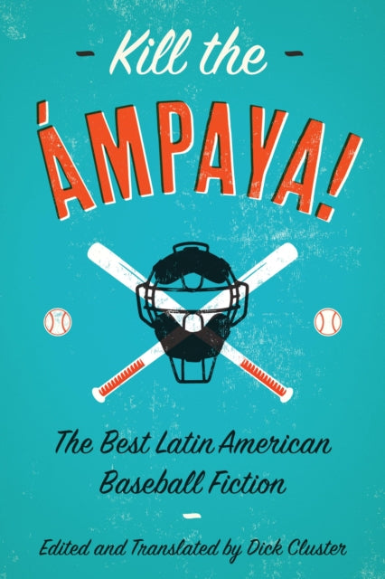 Book cover of: Kill the mpaya!  The Best Latin American Baseball Fiction. By: Dick Cluster