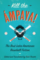 Book cover of: Kill the mpaya!  The Best Latin American Baseball Fiction. By: Dick Cluster