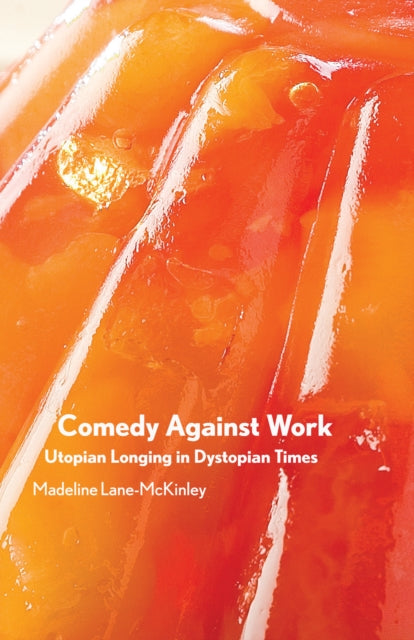 Book cover of: Comedy Against Work. By: Madeline Lane-McKinley