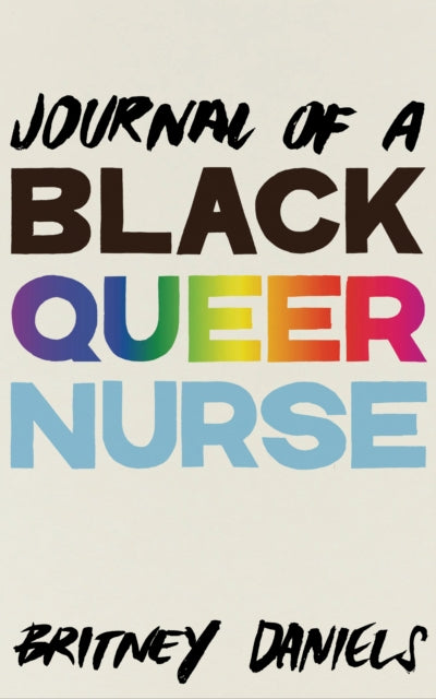 Book cover of: Journal of a Black Queer Nurse. By: Britney Daniels