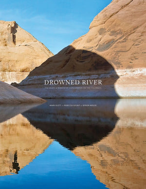Mark Klett, Rebecca Solnit & Byron Wolfe - Drowned River