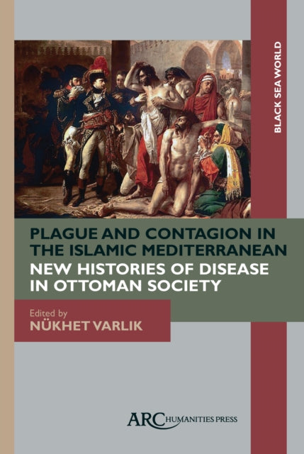 Book cover of: Plague and Contagion in the Islamic Mediterranean. By: Nükhet Varlik