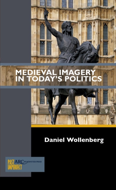 Book cover of: Medieval Imagery in Today's Politics. By: Daniel Wollenberg