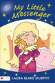 Book cover of: My Little Messenger. By: Laura Blake Murphy
