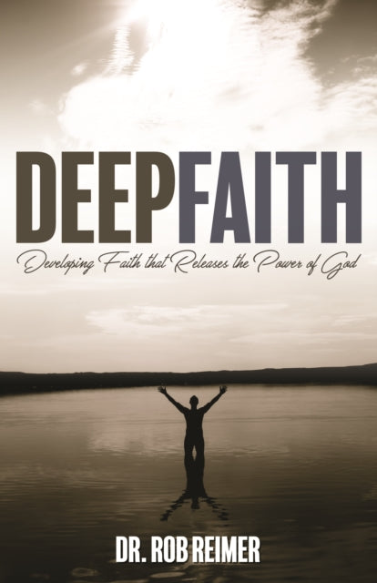 Book cover of: Deep Faith. By: Dr. Rob Reimer