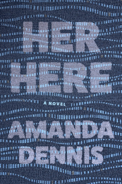Book cover of: Her Here. By: Amanda Dennis