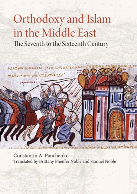 Orthodoxy and Islam in the Middle East, The Seventh to the Sixteenth Centuries 9781942699330 Constantin A. Panchenko