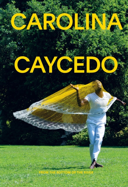 Book cover of: Carolina Caycedo: From the Bottom of the River. By: Carolina Caycedo
