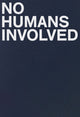Book cover of: No Humans Involved. By: Ann Philbin