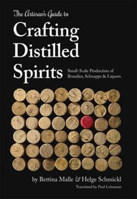 Book cover of: Artisan's Guide to Crafting Distilled Spirits. By: Bettina Malle