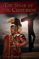 Book cover of: Spear of The Centurion. By: Thom Vines