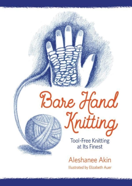 Book cover of: Bare Hand Knitting. By: Aleshanee Akin