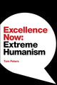 Excellence Now, Extreme Humanism 9781944027940 Tom Peters