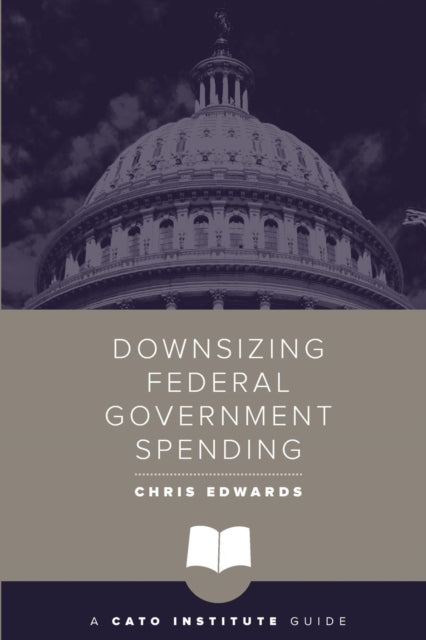 Book cover of: Downsizing Federal Government Spending. By: Edwards, Chris