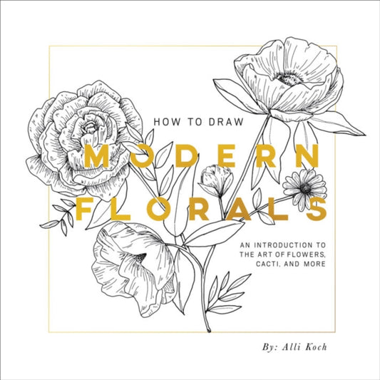 Book cover of: How To Draw Modern Florals. By: Alli Koch