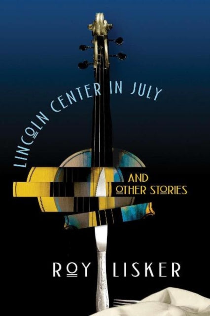 Book cover of: Lincoln Center in July & Other Stories. By: Roy Lisker