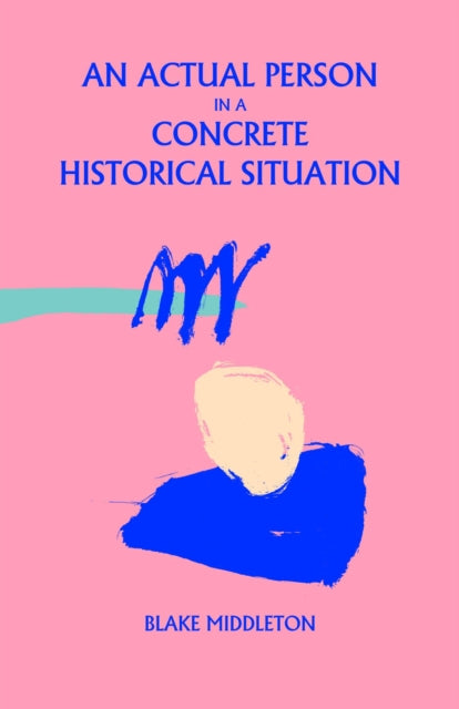 Book cover of: Actual Person in a Concrete Historical Situation. By: Blake Middleton