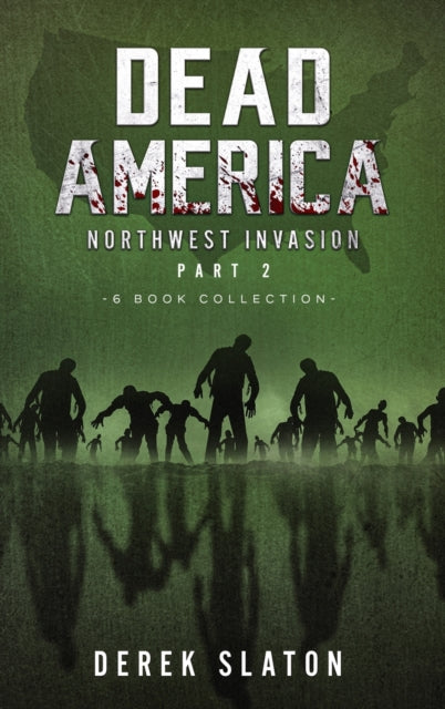 Book cover of: Dead America The Northwest Invasion Collection Part 2 - 6 Book Collection. By: Derek Slaton