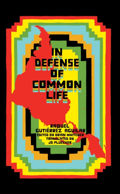 Book cover of: In Defense of Common Life. By: RAQUEL GUTIERREZ AGUILAR