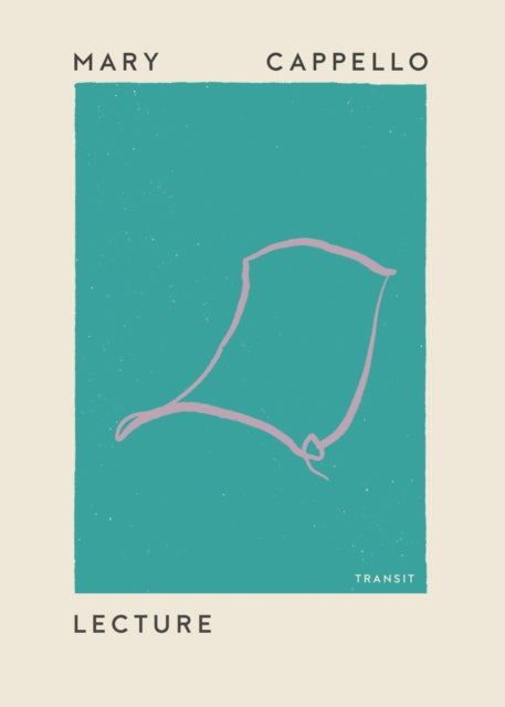 Book cover of: Lecture. By: Mary Cappello