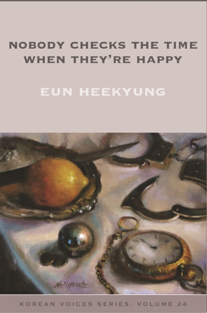 Book cover of: Nobody Checks the Time When They're Happy. By: Heekyung Eun