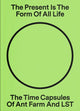 Book cover of: Present Is the Form of All Life: The Time Capsules of Ant Farm and LST. By: Liz Flyntz