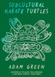 Book cover of: Adam Green: Subcultural Karate Turtles