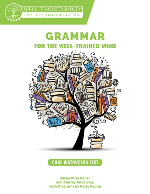Book cover of: Grammar for the Well-Trained Mind Core Instructor Text. By: Susan Wise Bauer