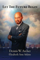 Book cover of: Let the Future Begin. By: Dennis W Archer