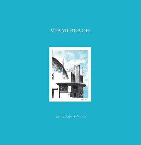 Miami Beach, Jose Gelabert-Navia (World’s great cities)