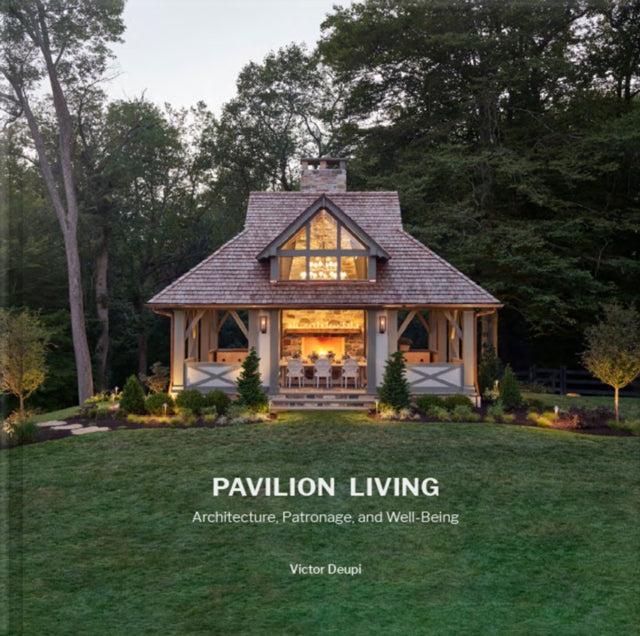 Pavilion Living, Architecture, Patronage, and Well-Being (Hardcover in slipcase) 9781946226792 Victor Deupi