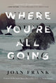 Book cover of: Where You're All Going. By: Joan Frank