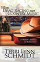 Book cover of: When Drag Racing Met Country Music. By: Terri Lynn Schmidt