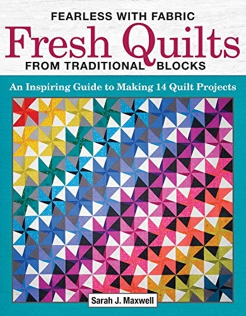 Book cover of: Fearless with Fabric - Fearless Quilts from Traditional Blocks. By: Sarah J. Maxwell
