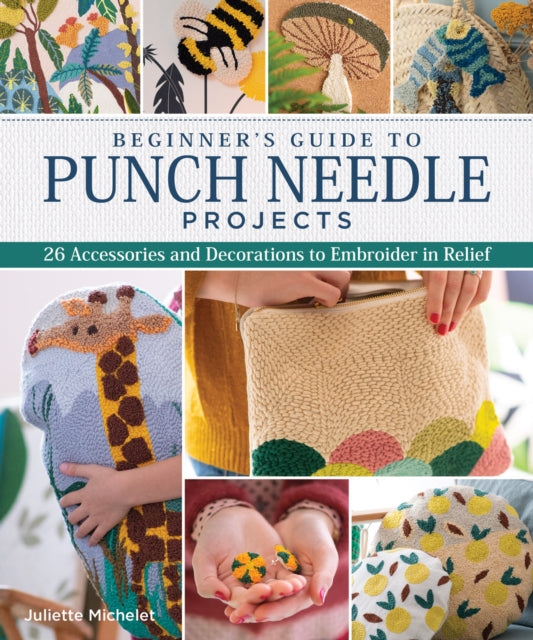 Book cover of: Beginner's Guide to Punch Needle Projects. By: Juliette Michelet
