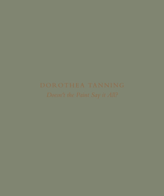 Book cover of: Dorothea Tanning: Doesn’t the Paint Say It All?. By: Pamela Johnson