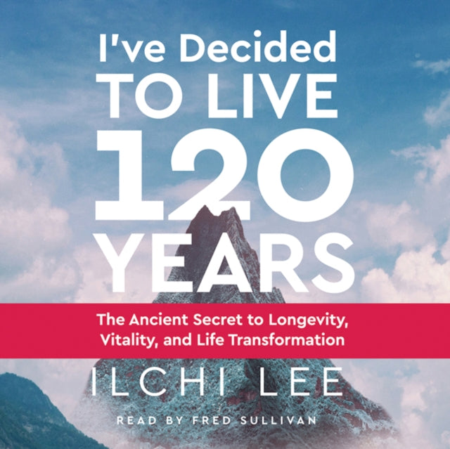 Book cover of: I'Ve Decided to Live 120 Years - Audiobook. By: Ilchi Lee